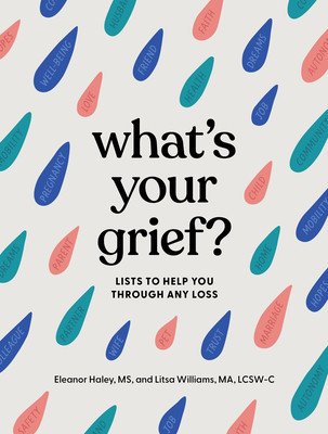 What's Your Grief?: Lists to Help You Through Any Loss (Haley Eleanor)(Pevná vazba)