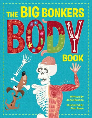 The Big Bonkers Body Book: A First Guide to the Human Body, with All the Gross and Disgusting Bits! (Farndon John)(Pevná vazba)