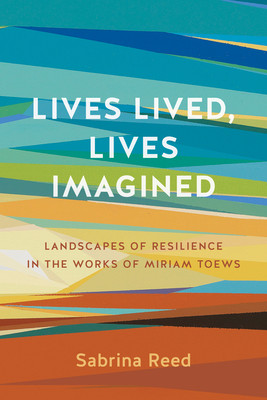 Lives Lived, Lives Imagined: Landscapes of Resilience in the Works of Miriam Toews (Reed Sabrina)(Pevná vazba)