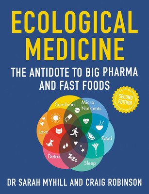 Ecological Medicine, 2nd Edition: The Antidote to Big Pharma and Fast Food (Myhill Sarah)(Paperback)