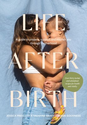 Life After Birth: A Guide to Prepare, Support and Nourish You Through Motherhood (Prescott Jessica)(Pevná vazba)