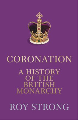 Coronation: A History of the British Monarchy (Strong Roy)(Pevná vazba)