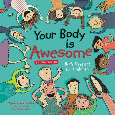 Your Body Is Awesome (2nd Edition): Body Respect for Children (Danielsdottir Sigrun)(Pevná vazba)