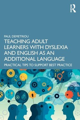 Teaching Adult Learners with Dyslexia and English as an Additional Language: Practical Tips to Support Best Practice (Demetriou Paul)(Paperback)