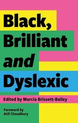 Black, Brilliant and Dyslexic: Neurodivergent Heroes Tell Their Stories (Brissett-Bailey Marcia)(Paperback)