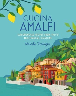 Cucina Di Amalfi: Sun-Drenched Recipes from Southern Italy's Most Magical Coastline (Ferrigno Ursula)(Pevná vazba)