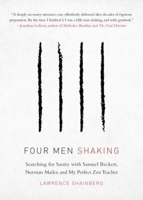 Four Men Shaking: Searching for Sanity with Samuel Beckett, Norman Mailer, and My Perfect Zen Teacher (Shainberg Lawrence)(Paperback)