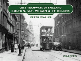 Lost Tramways of England: Bolton, SLT, Wigan and St Helens (Waller Peter)(Pevná vazba)