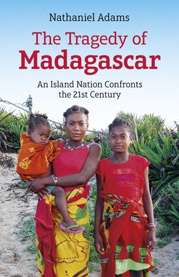 The Tragedy of Madagascar: An Island Nation Confronts the 21st Century (Adams Nathaniel)(Paperback)
