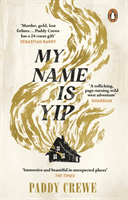 My Name is Yip - An immersive and rollicking debut, longlisted for the Walter Scott Prize for Historical Fiction (Crewe Paddy)(Paperback / softback)