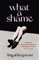 What a Shame - 'Intelligent, moving and darkly comic' The Sunday Times (Bergstrom Abigail)(Paperback / softback)