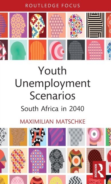 Youth Unemployment Scenarios: South Africa in 2040 (Matschke Maximilian)(Pevná vazba)