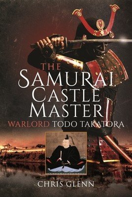The Samurai Castle Master: Warlord Todo Takatora (Glenn Chris)(Pevná vazba)