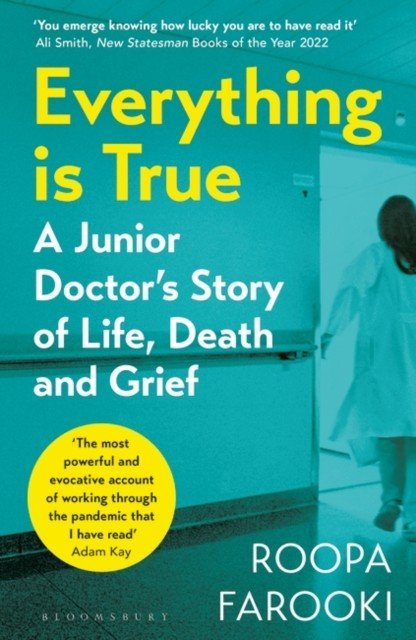 Everything is True - A junior doctor's story of life, death and grief in a time of pandemic (Farooki Dr Roopa)(Paperback / softback)
