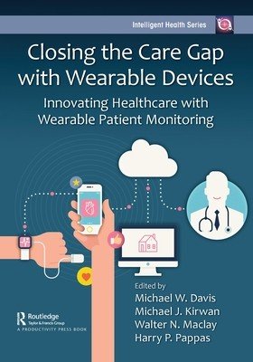 Closing the Care Gap with Wearable Devices: Innovating Healthcare with Wearable Patient Monitoring (Davis Michael W.)(Paperback)
