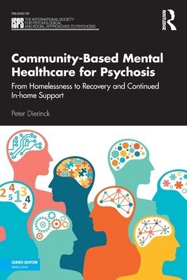 Community-Based Mental Healthcare for Psychosis: From Homelessness to Recovery and Continued In-Home Support (Dierinck Peter)(Paperback)