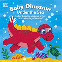 Baby Dinosaur Under the Sea - Follow Baby Stegosaurus on Her First Swimming Adventure! (DK)(Board book)