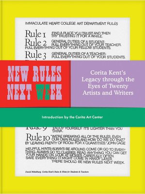 New Rules Next Week: Corita Kent's Legacy Through the Eyes of Twenty Artists and Writers (Corita Art Center)(Pevná vazba)