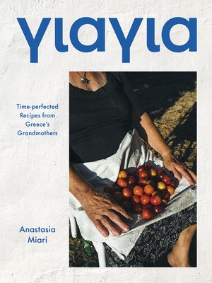 Yiayia: Time-Perfected Recipes from Greece's Grandmothers (Miari Anastasia)(Pevná vazba)
