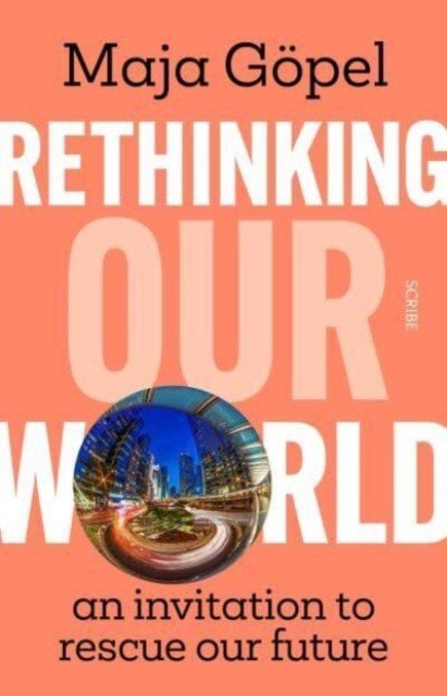 Rethinking Our World - an invitation to rescue our future (Goepel Maja)(Paperback / softback)