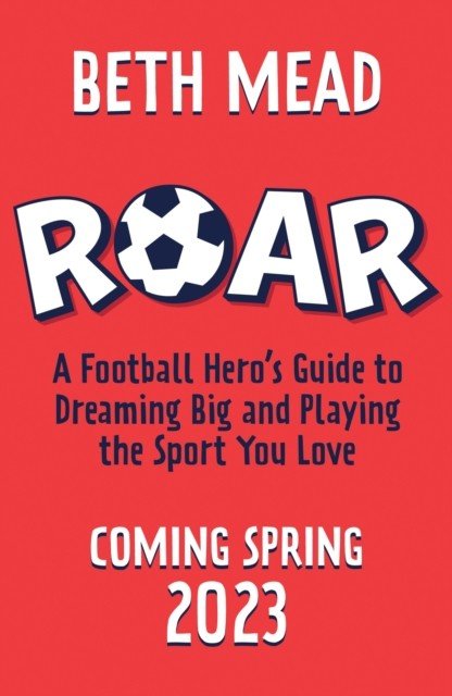 ROAR - A Guide to Dreaming Big and Playing the Sport You Love (Mead Beth)(Paperback / softback)