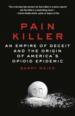 Pain Killer: An Empire of Deceit and the Origin of America's Opioid Epidemic (Meier Barry)(Paperback)