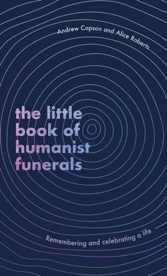 Little Book of Humanist Funerals - Remembering and celebrating a life (Copson Andrew)(Pevná vazba)