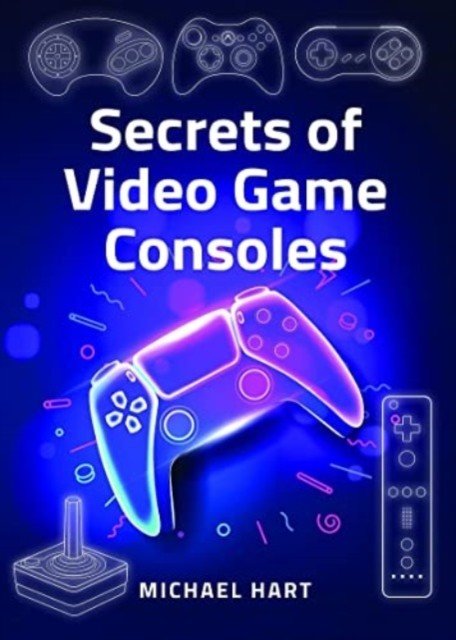 Secrets of Video Game Consoles (Hart Michael)(Pevná vazba)