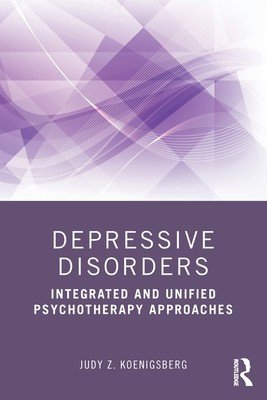 Depressive Disorders: Integrated and Unified Psychotherapy Approaches (Koenigsberg Judy Z.)(Paperback)