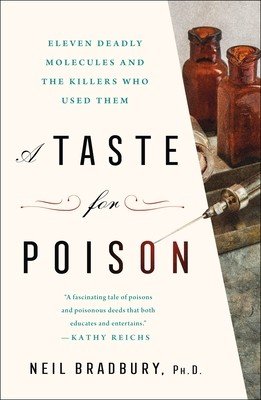 A Taste for Poison: Eleven Deadly Molecules and the Killers Who Used Them (Bradbury Neil)(Paperback)
