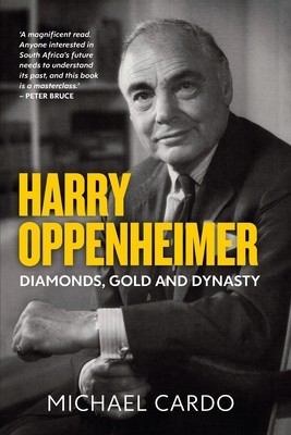 Harry Oppenheimer: Diamonds, Gold and Dynasty (Cardo Michael)(Paperback)