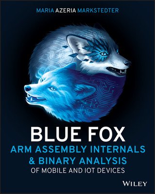 Blue Fox: Arm Assembly Internals and Reverse Engineering (Markstedter Maria)(Paperback)