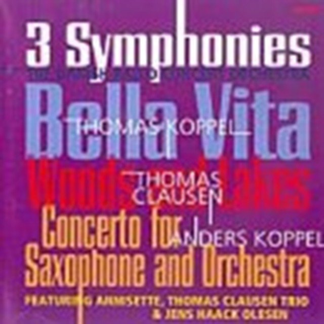 3 Symphonies/Woods and Lakes/Concerto for Saxophone and Orchestra (CD / Album)