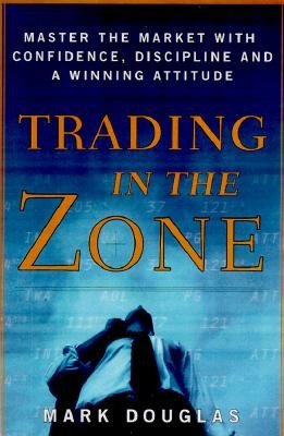 Trading in the Zone: Master the Market with Confidence, Discipline, and a Winning Attitude (Douglas Mark)(Pevná vazba)