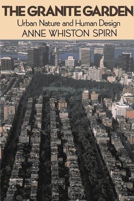 The Granite Garden: Urban Nature and Human Design (Spirn Anne W.)(Paperback)