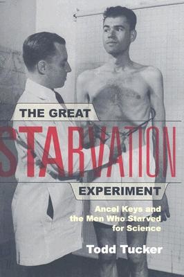 The Great Starvation Experiment: Ancel Keys and the Men Who Starved for Science (Tucker Todd)(Paperback)