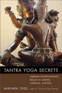 Tantra Yoga Secrets: Eighteen Transformational Lessons to Serenity, Radiance, and Bliss (Stiles Mukunda)(Paperback)