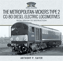 The Metropolitan-Vickers Type 2 Co-Bo Diesel-Electric Locomotives: From Design to Destruction (Sayer Anthony P.)(Pevná vazba)