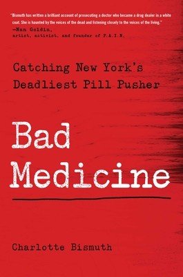 Bad Medicine: Catching New York's Deadliest Pill Pusher (Bismuth Charlotte)(Pevná vazba)
