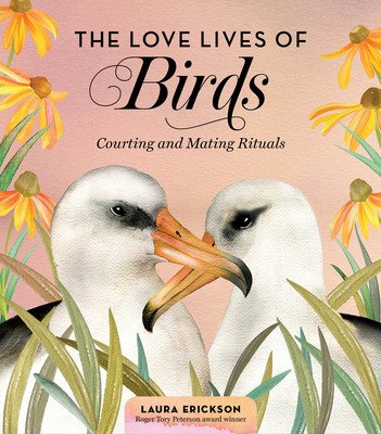 The Love Lives of Birds: Courting and Mating Rituals (Erickson Laura)(Pevná vazba)