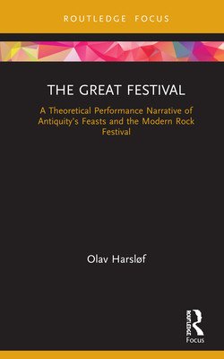 The Great Festival: A Theoretical Performance Narrative of Antiquity's Feasts and the Modern Rock Festival (Harslf Olav)(Pevná vazba)