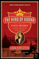 The King of Vodka: The Story of Pyotr Smirnov and the Upheaval of an Empire (Himelstein Linda)(Paperback)