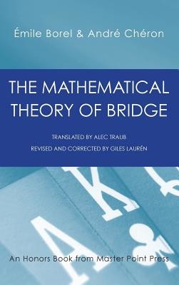 The Mathematical Theory of Bridge: 134 Probability Tables, Their Uses, Simple Formulas, Applications and about 4000 Probabilities (Borel Emile)(Pevná vazba)