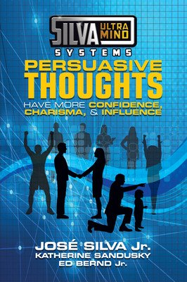Silva Ultramind Systems Persuasive Thoughts: Have More Confidence, Charisma, & Influence (Silva Jose)(Paperback)