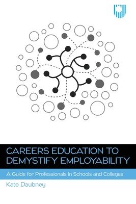 Careers Education to Demystify Employability: A Guide for Professionals in Schools and Colleges (Daubney Kate)(Paperback)