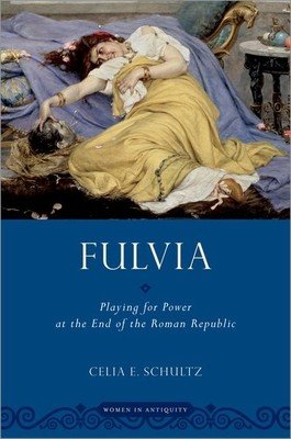 Fulvia: Playing for Power at the End of the Roman Republic (Schultz Celia E.)(Paperback)
