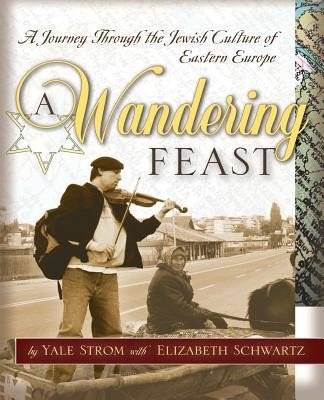 A Wandering Feast: A Journey Through the Jewish Culture of Eastern Europe (Strom Yale)(Paperback)