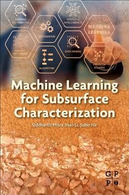 Machine Learning for Subsurface Characterization (Misra Siddharth)(Paperback)