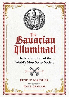The Bavarian Illuminati: The Rise and Fall of the World's Most Secret Society (Le Forestier Ren)(Pevná vazba)