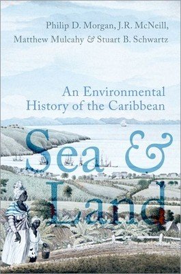 Sea and Land: An Environmental History of the Caribbean (Morgan Philip J.)(Paperback)
